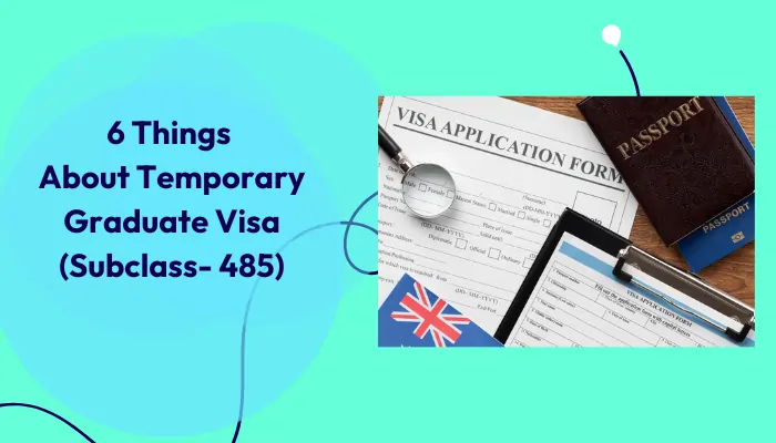6-things-about-temporary-graduate-visa-subclass-485