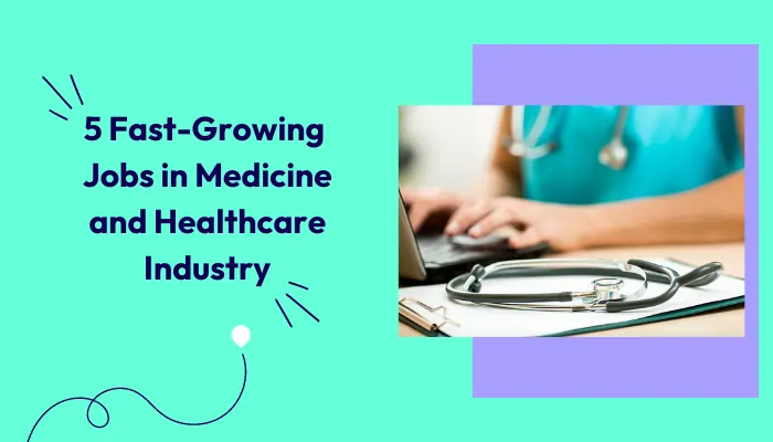 5-fast-growing-jobs-in-medicine-and-healthcare-industry